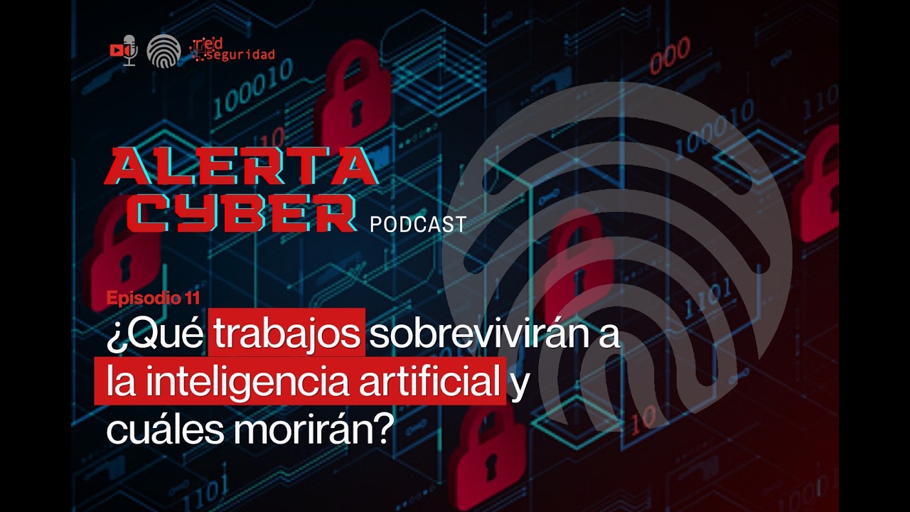 ALERTA CYBER - Ep. 11 -¿Qué trabajos sobrevivirán a la inteligencia artificial y cuáles morirán?