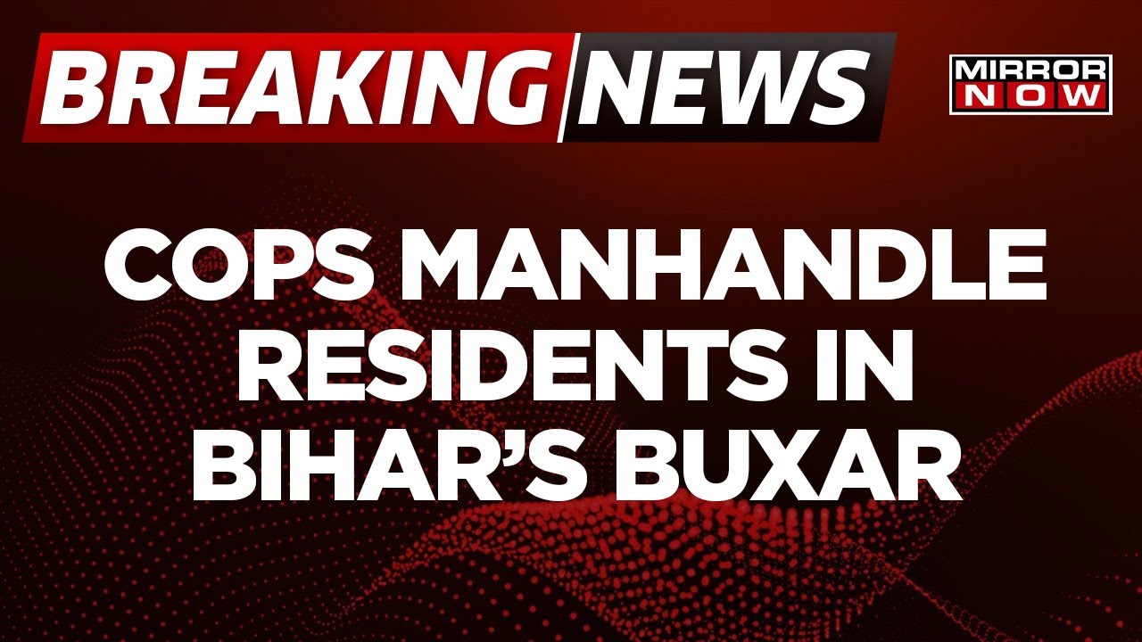 Breaking News | Cops Manhandle Women In Bihar's Buxar Village | Highhandedness On Camera | Top News