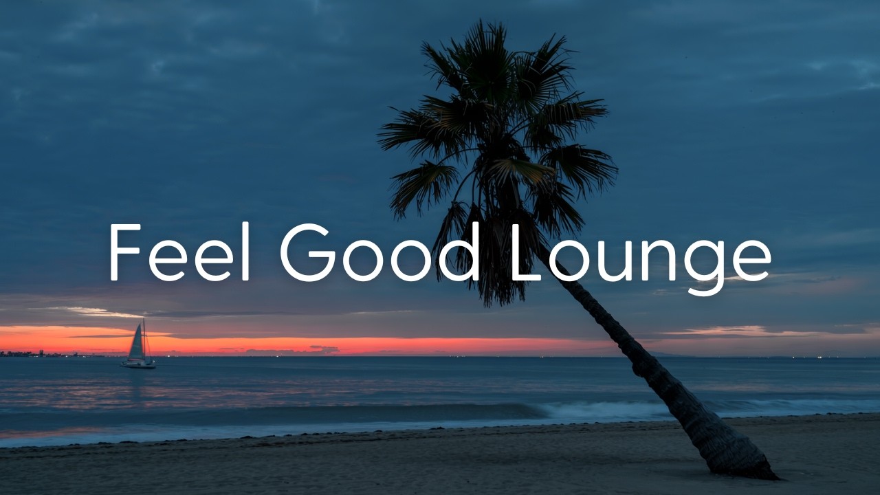 Feel Good Lounge | Комфортный дневной микс с mellow и upbeat звучанием