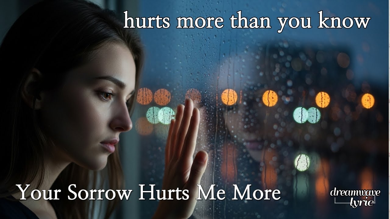 a heartbreaking lyric video you can’t ignore [Your Sorrow Hurts Me More]| Dreamwave Lyrics
