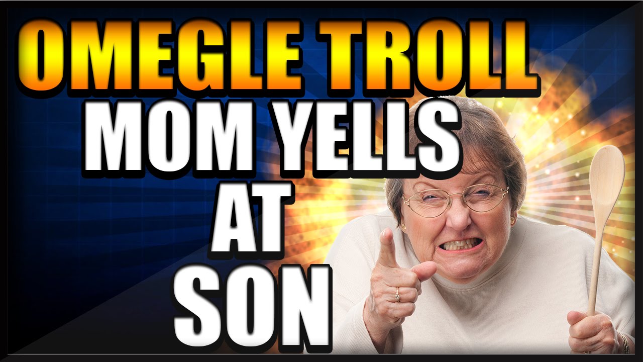 MOM YELLS AT SON ON OMEGLE