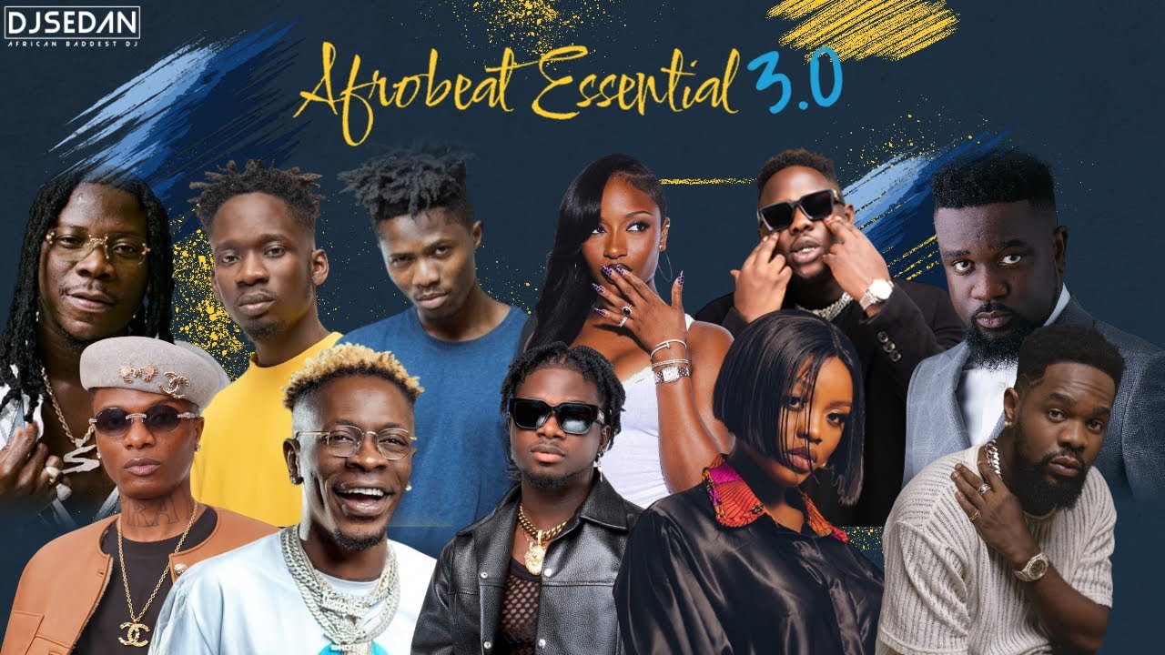 Afrobeat Essential 3.0 | DJ Sedan & Wizkid, Shatta Wale Patoranking Gyakie, Kwesi Arthur, Ayra Starr