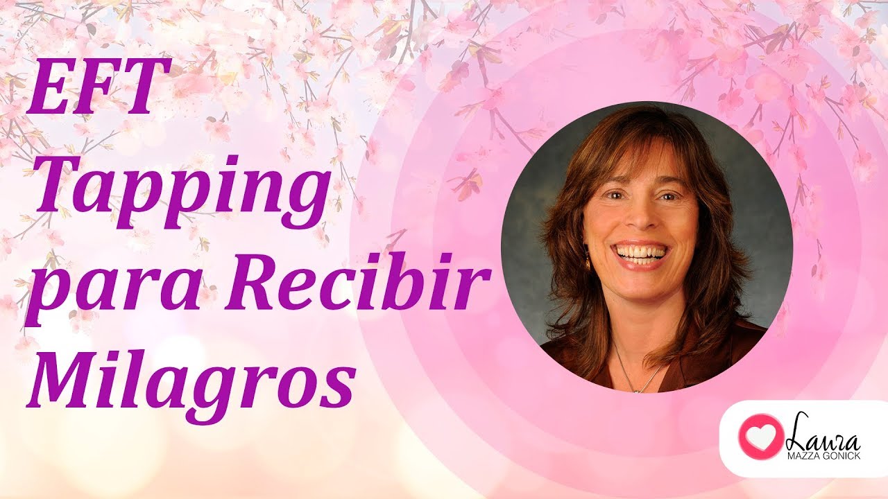 EFT Tapping para recibir Milagros (Tapping for Miracles)