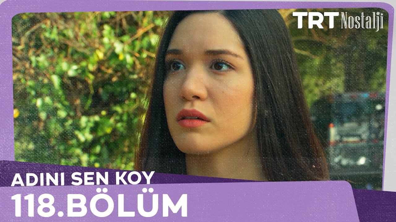 Adını Sen Koy 118.Bölüm