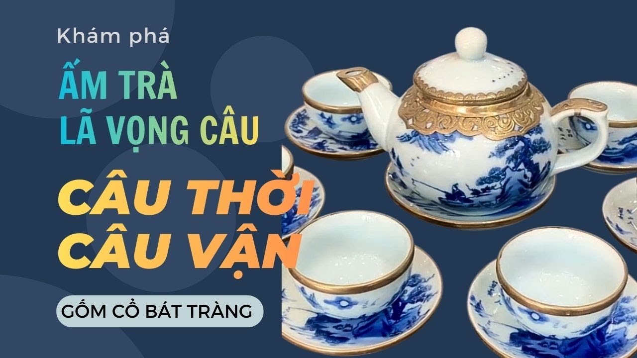 ẤM TRÀ BÁT TRÀNG - LÃ VỌNG CÂU - CÂU THỜI CÂU VẬN - 0989 894 966