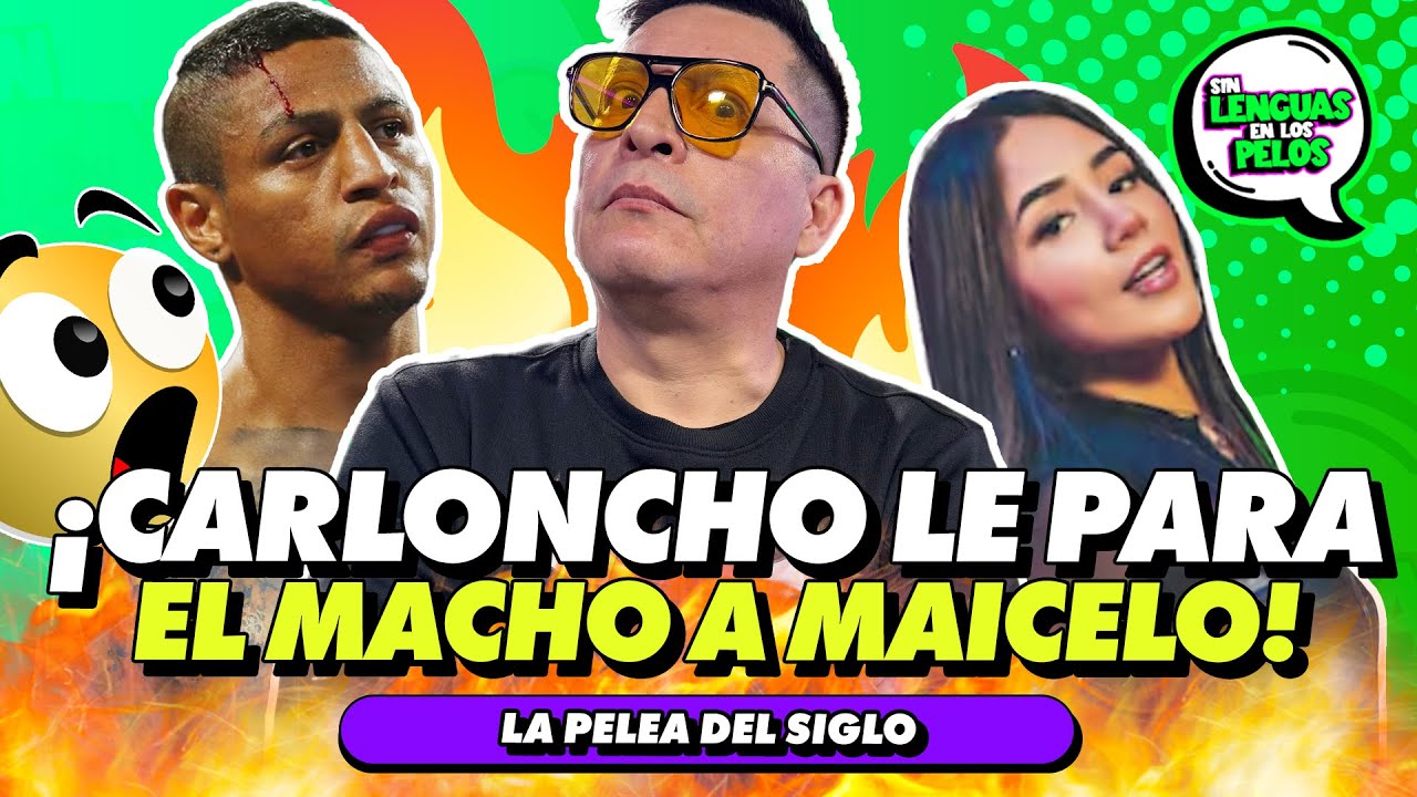 ¡CARLONCHO LE PARA EL MACHO A MAICELO! | SIN LENGUAS EN LOS PELOS