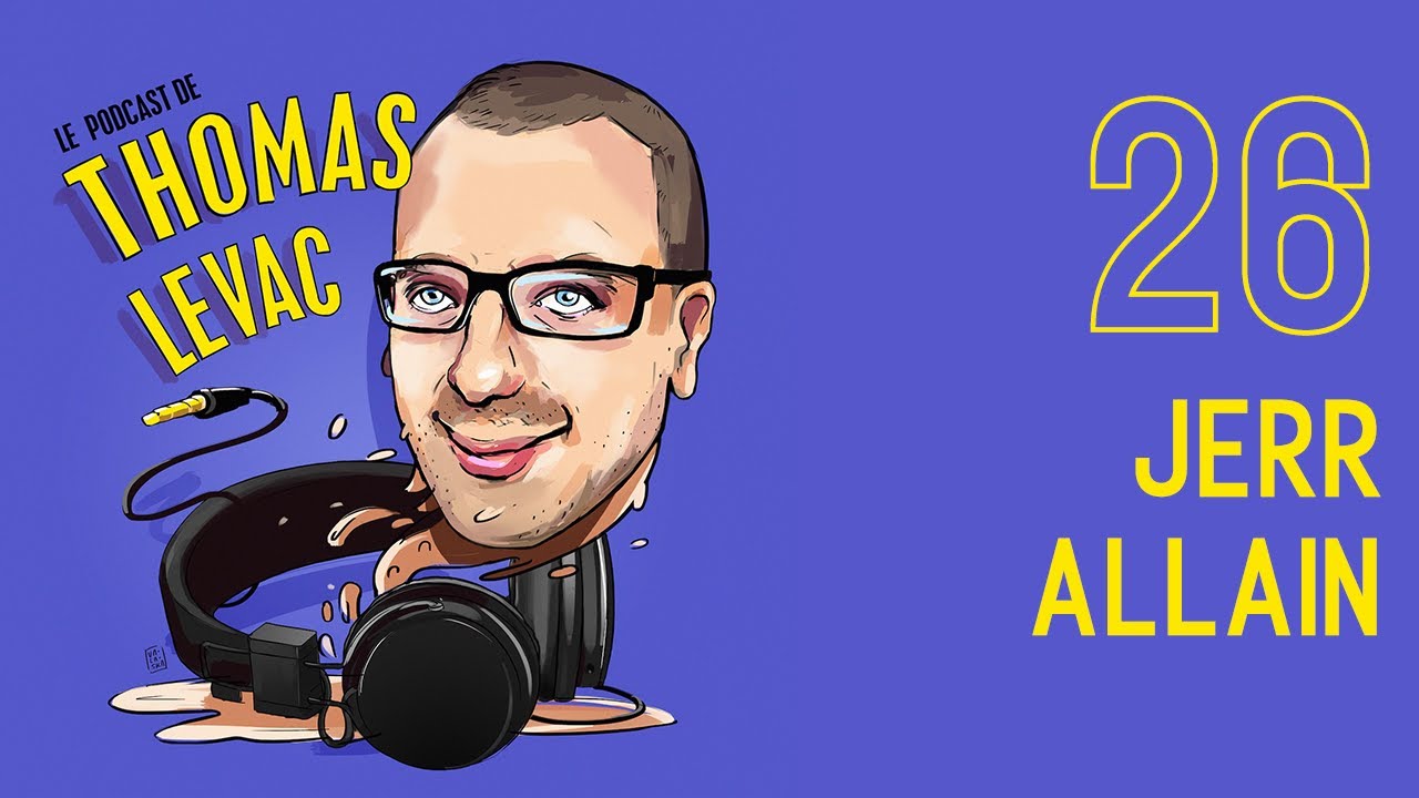 Le Podcast de Thomas Levac - Épisode 26 - Jerr Allain