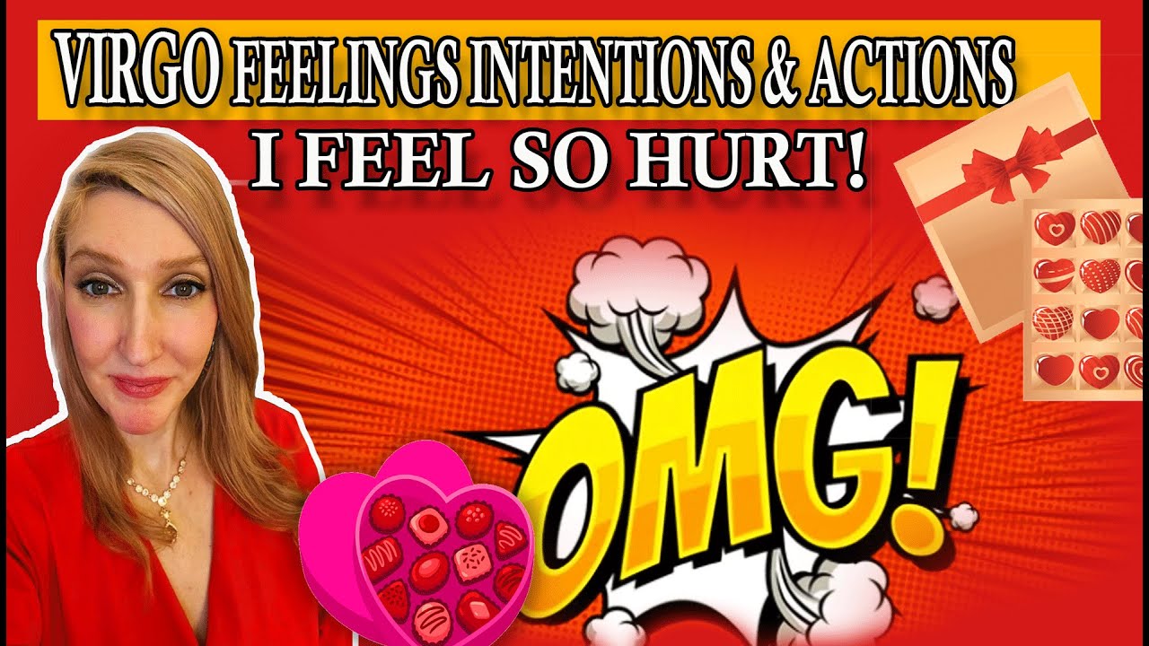 VIRGO I FEEL SO HURT! SHOCKING TRUTH! FEELINGS INTENTION & ACTIONS