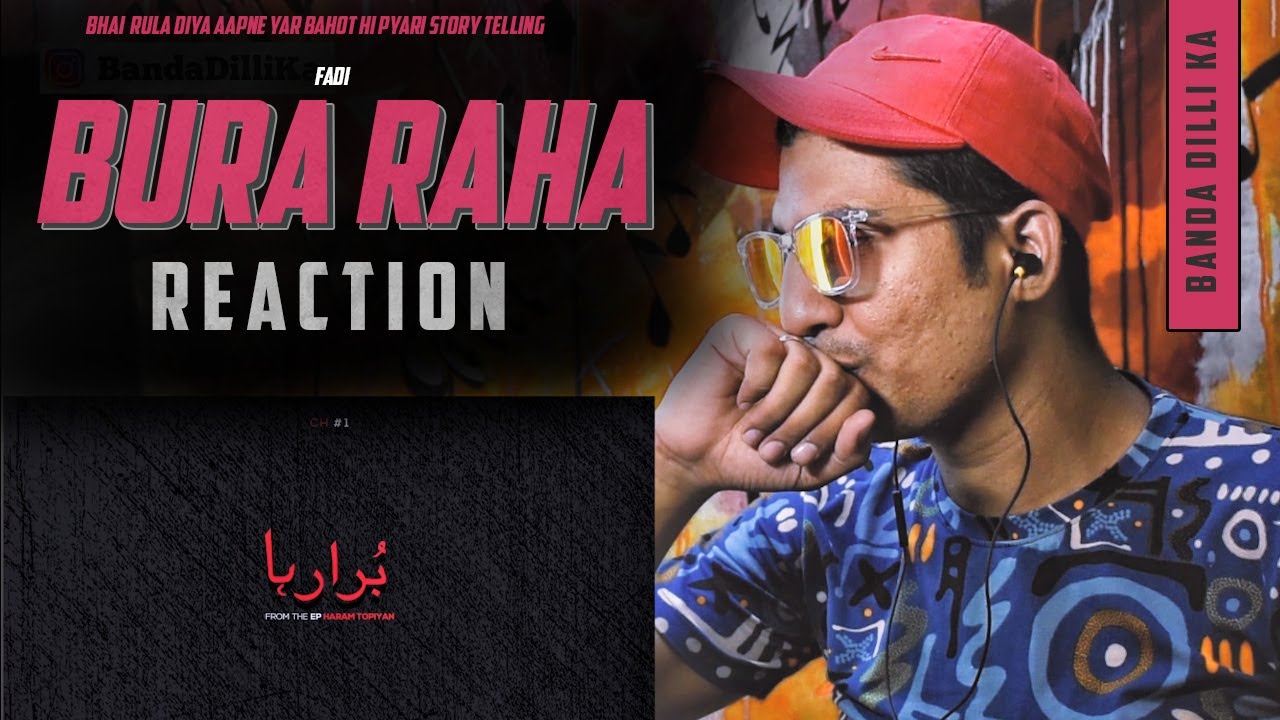 BURA RAHA REACTION | FADI | CH#1 | FROM THE EP | HARAM TOPIYAN | FADI REACTION | BANDA DILLI KA