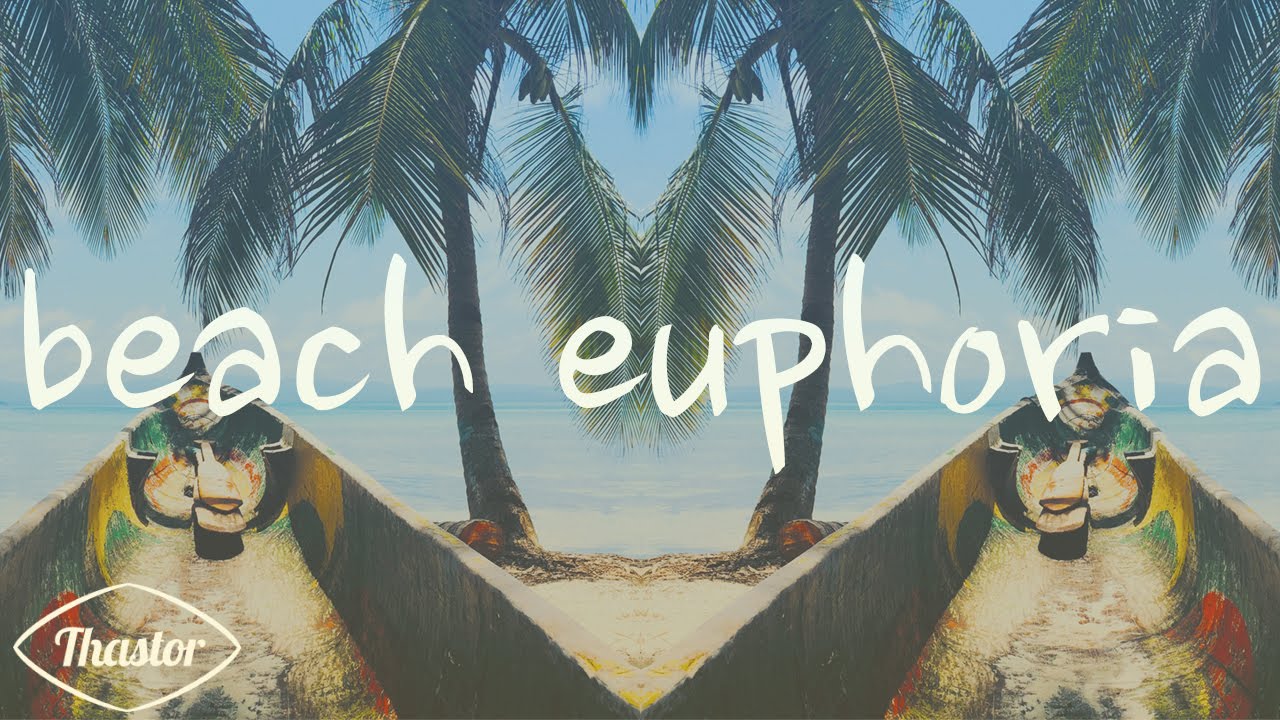 Thastor - Beach Euphoria (Original Mix) [EDM: Tropical House]