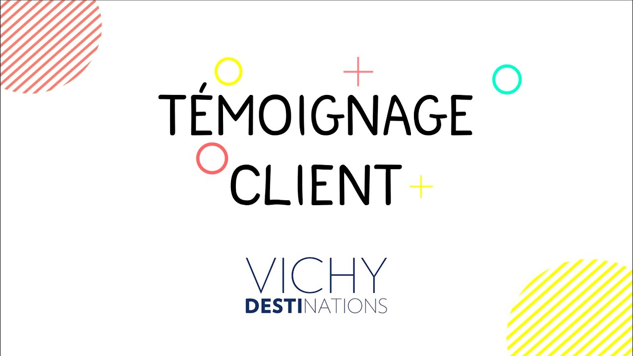 T&eacute;moignage Client  - Vichy Destinations