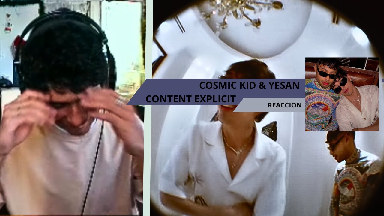 COSMIC KID & YESAN - CONTENT EXPLICIT || Reacción