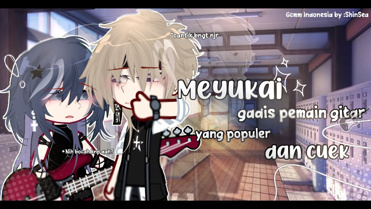 ||⋆🎸Menyukai gadis pemain gitar yang populer dan cuek⋆🎸||Gcmm Indonesia||romance||15+