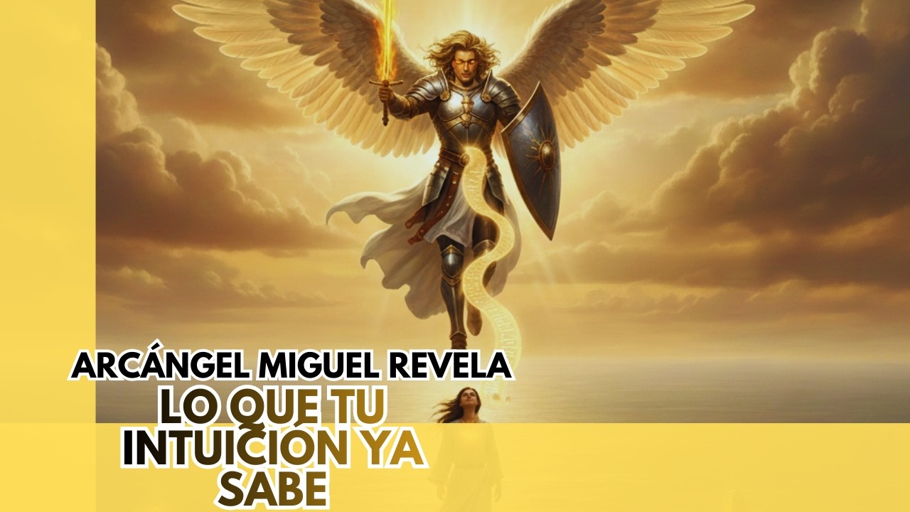 Arcangel Miguel revela lo que tu intuición ya sabe