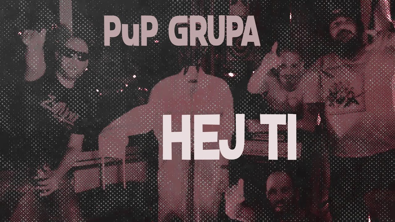 PuP GRUPA - Hej ti / Videospot
