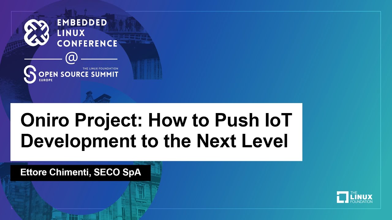 Oniro Project: How to Push IoT Development to the Next Level - Ettore Chimenti, SECO SpA