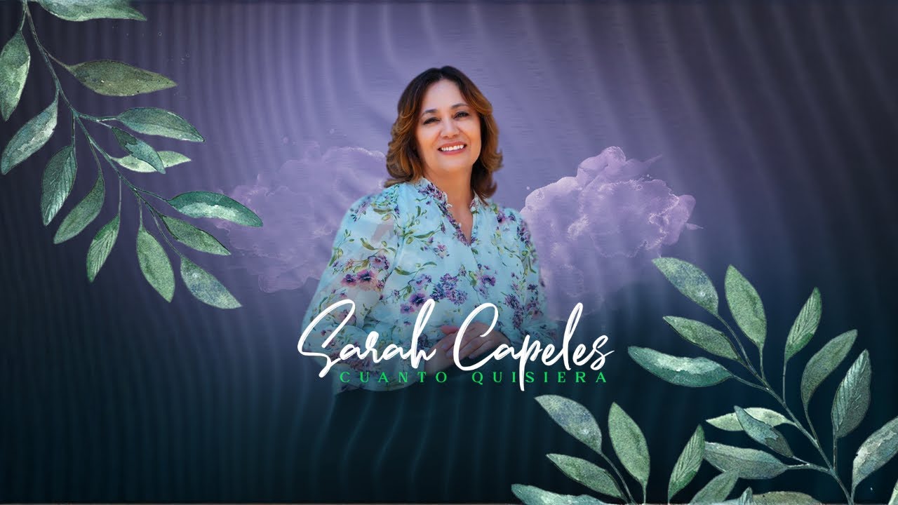 Cuanto Quisiera - Sarah Capeles, Video Letra