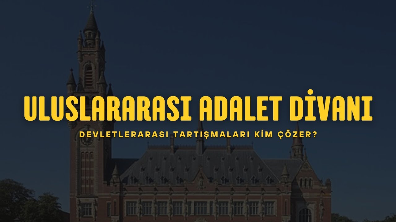 Uluslararası Hukuk 8: Uluslararası Adalet Divanı