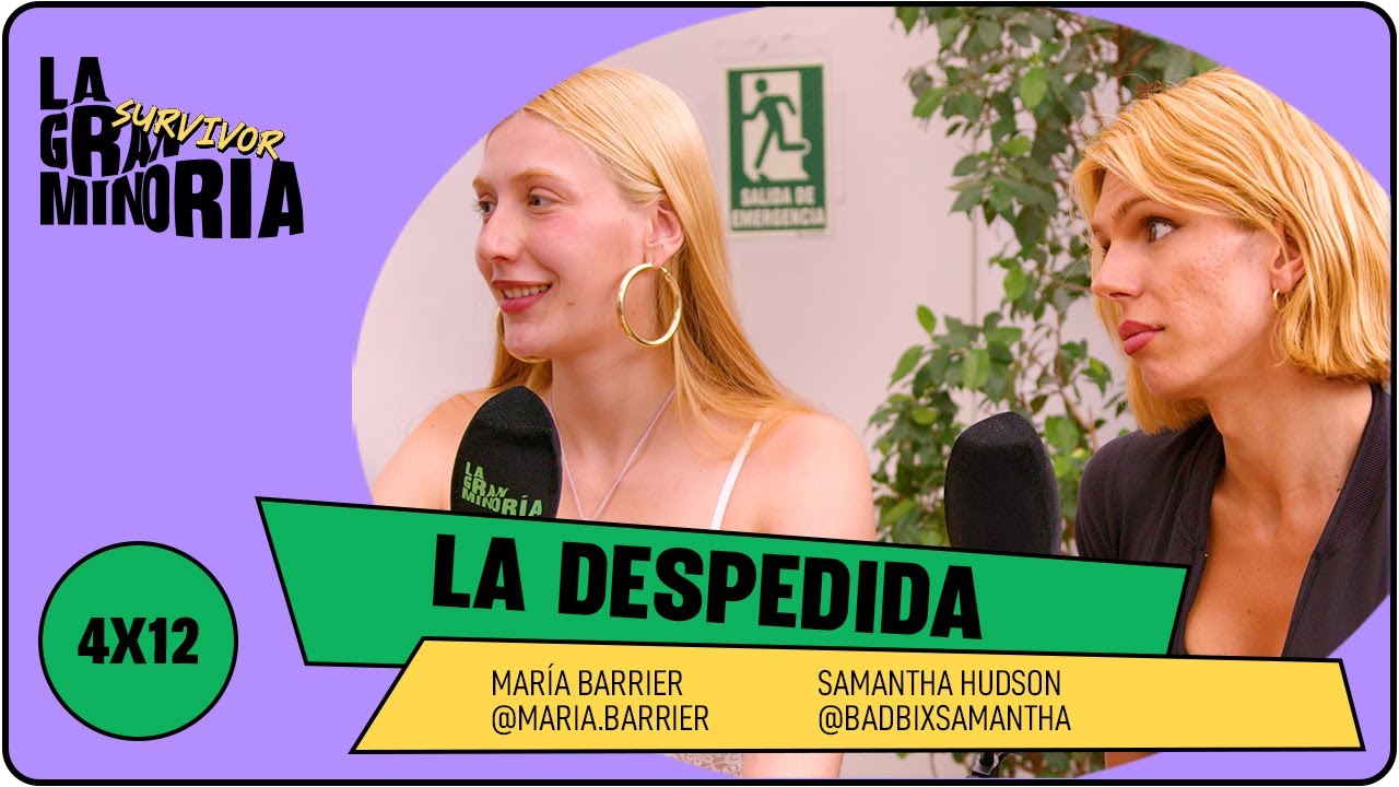 LA DESPEDIDA con MARÍA BARRIER y SAMANTHA HUDSON  | La gran minoría 4x12