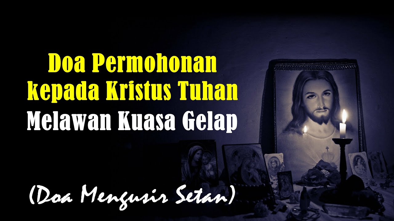 Doa Permohonan kepada Kristus Tuhan untuk Melawan Kuasa Gelap (Mengusir Setan)
