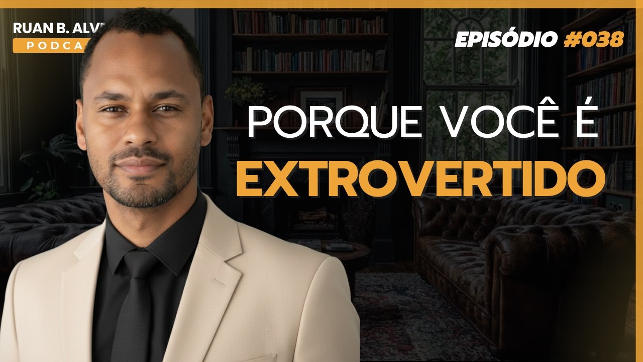 Ruan B. Alves Podcast - Episódio#038: Porque você é Extrovertido