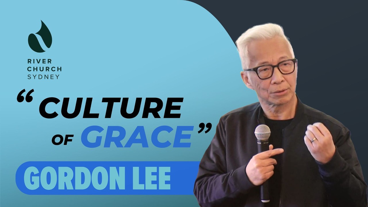 Culture of Grace | Gordon Lee | River Church Sydney 恩泉教会