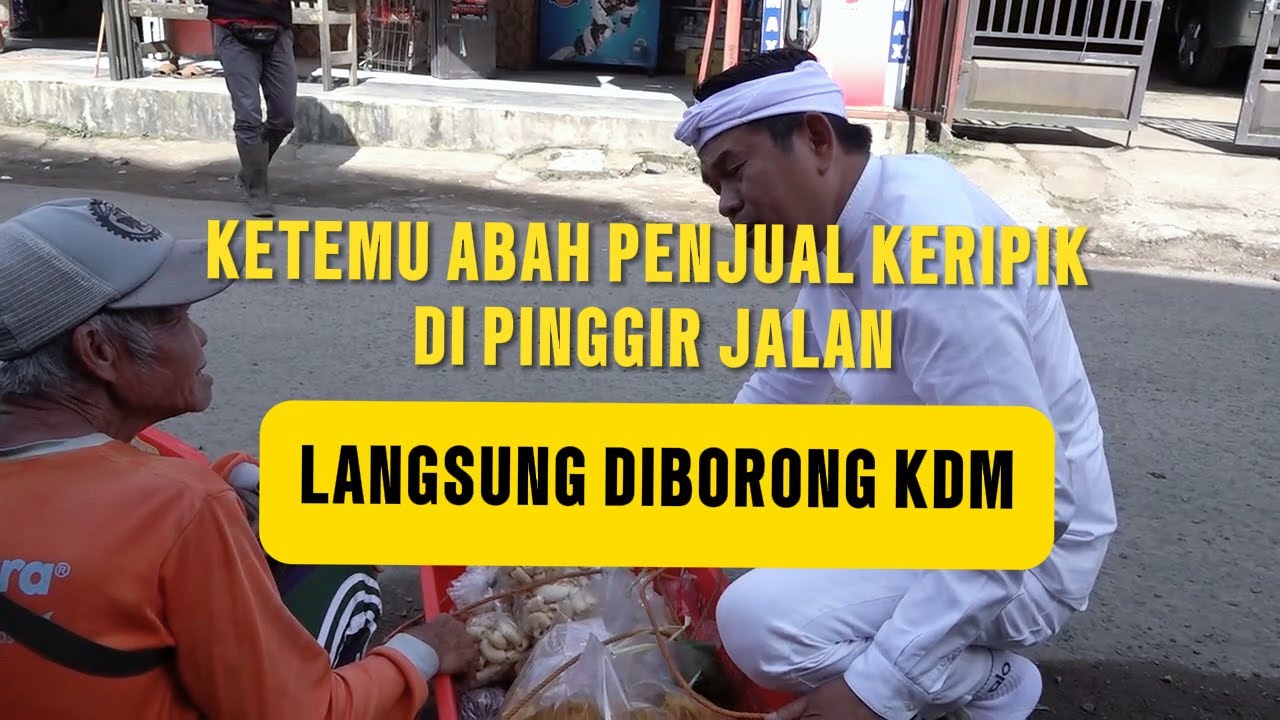 LIHAT ABAH JUALAN KERIPIK DI PINGGIR JALAN KDM LANGSUNG TURUN DAN BORONG