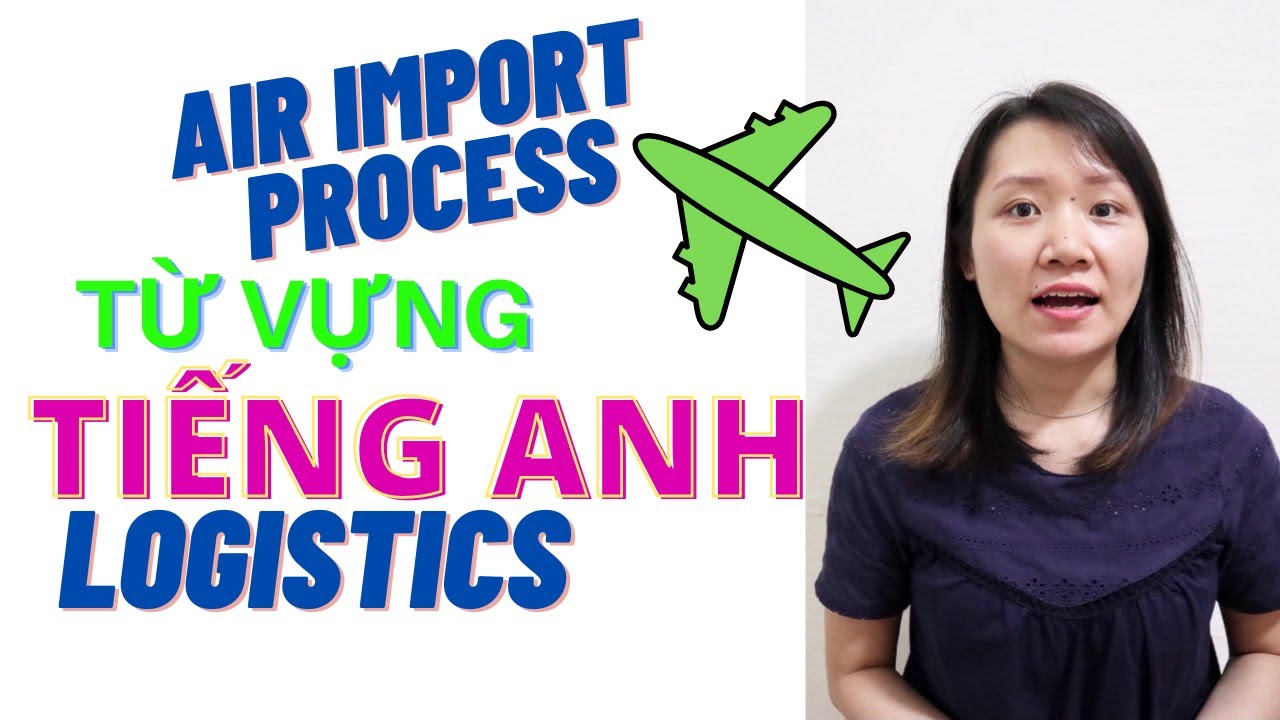 QUY TRÌNH HÀNG NHẬP ĐƯỜNG HÀNG KHÔNG. LỌC MỘT SỐ TỪ VỰNG TIẾNG ANH CHUYÊN NGÀNH LOGISTICS.
