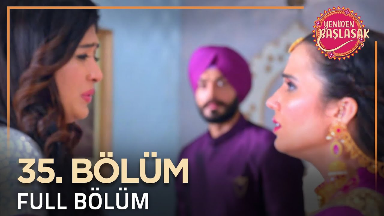 Yeniden Başlasak Hint Dizisi |  35. Bölüm 💓