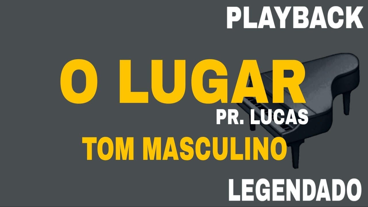 O LUGAR (🎤PLAYBACK TOM MASCULINO ) PR. LUCAS
