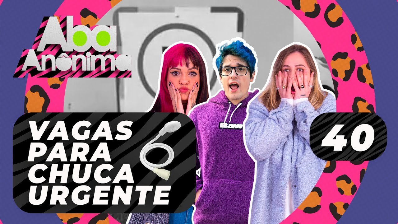 ABA ANÔNIMA PODCAST #40 -  VAGAS PARA CHUCA URGENTE