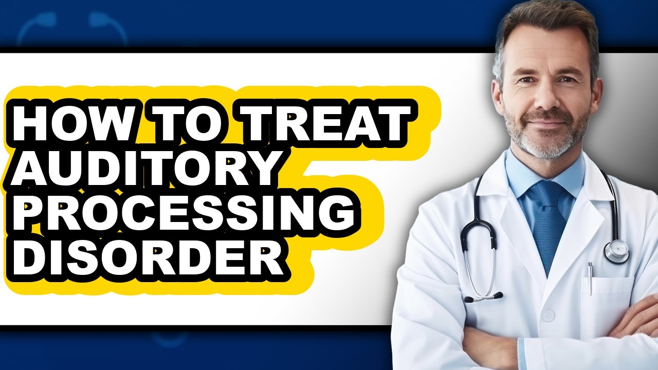 How to Treat Auditory Processing Disorder (full Guide)
