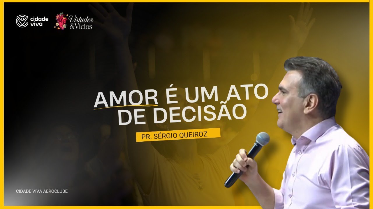 Pr. S&eacute;rgio Queiroz - Amor &eacute; um ato de Decis&atilde;o