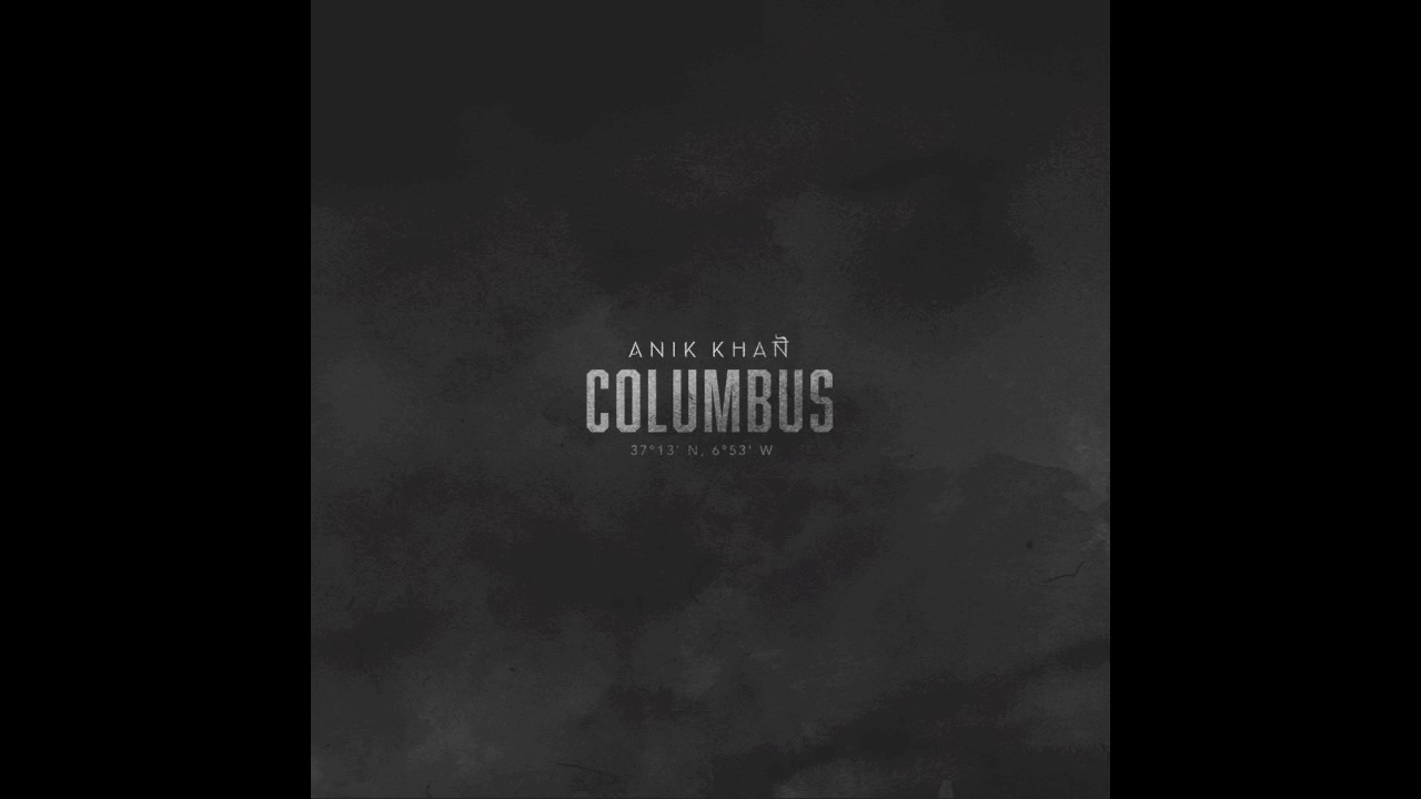 Columbus - Anik Khan (prod. See.Francis & Anik Khan)