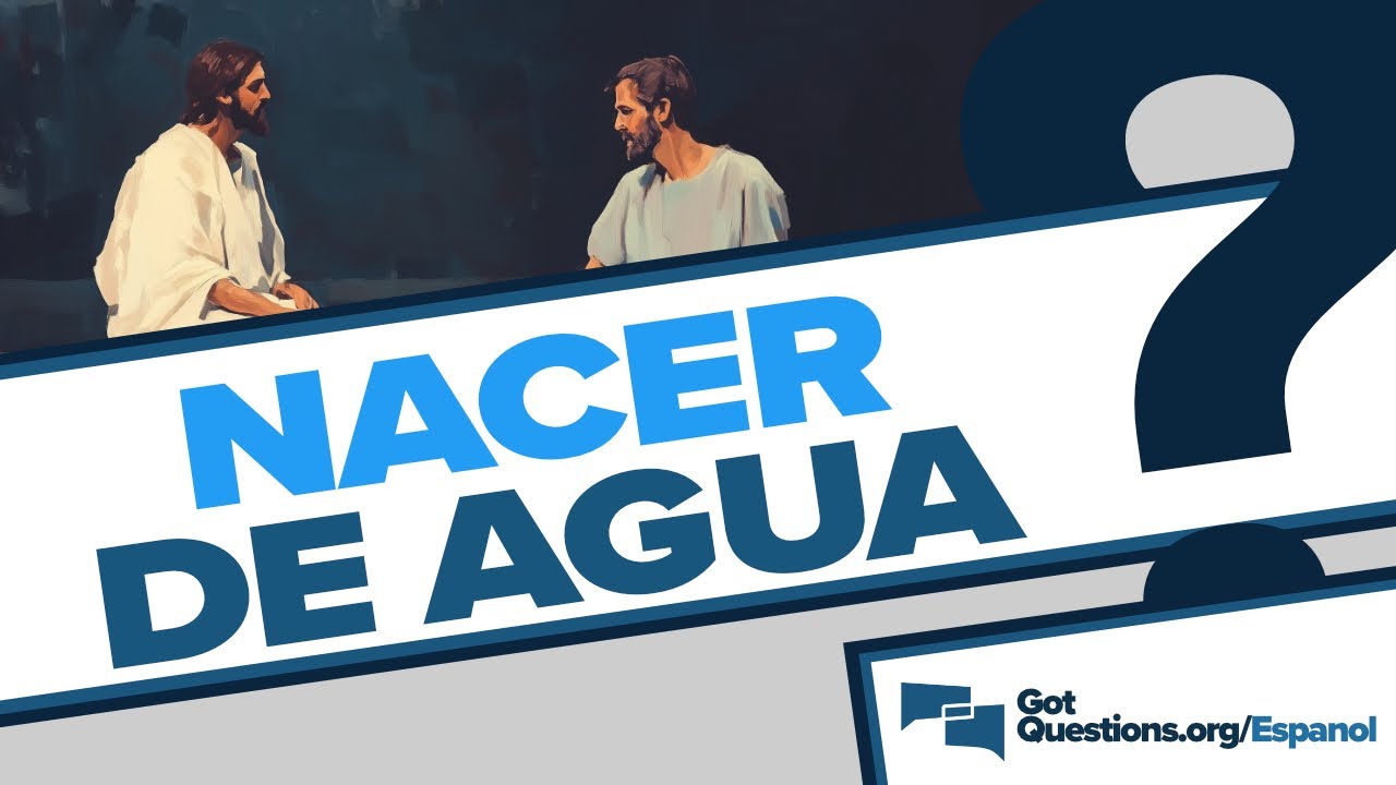 ¿Qué significa nacer del agua? | GotQuestions.org/Espanol