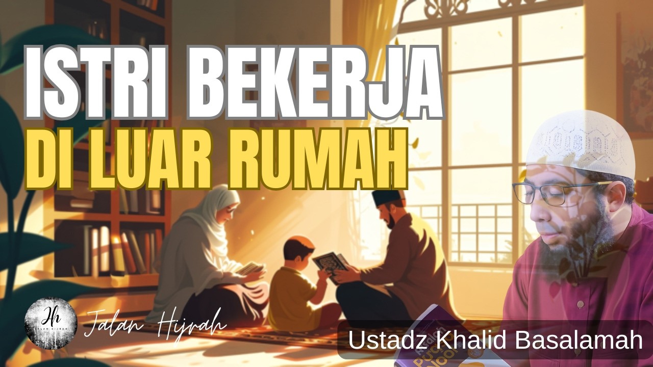 Untuk Para Istri : Inilah Batasan Syariat Saat Bekerja || Ustadz Khalid Basalamah