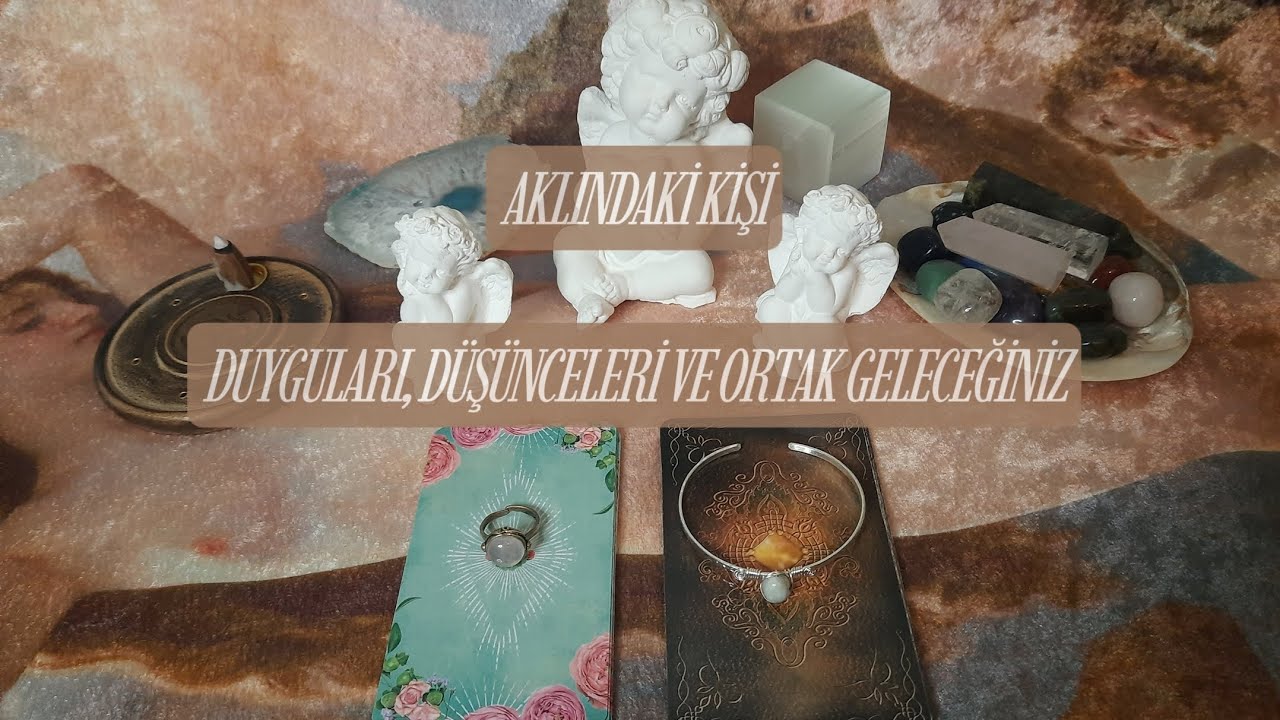 Aklınızdaki Kişinin Size Karşı Duyguları, Düşünceleri Neler ? Ve Kişiyle Neler Yaşayabilirsiniz ?