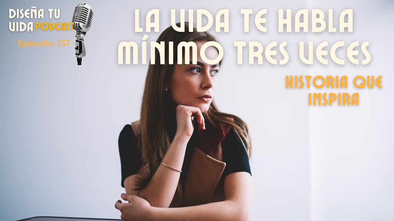 La Vida te habla minimo 3 veces | Historia Real | Episodio 137 #fluirconlaabundancia #sanar