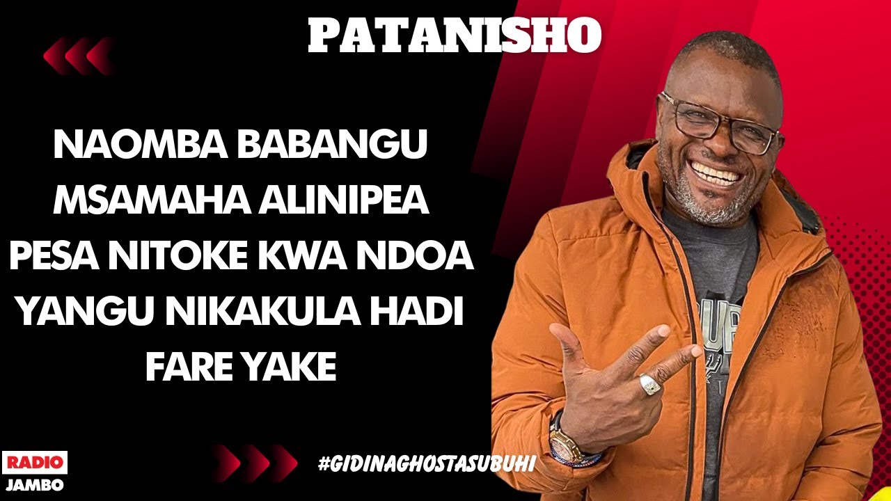 PATANISHO - NAOMBA BABANGU MSAMAHA ALINIPEA PESA NITOKE KWA NDOA YANGU NIKAKULA HADI FARE YAKE