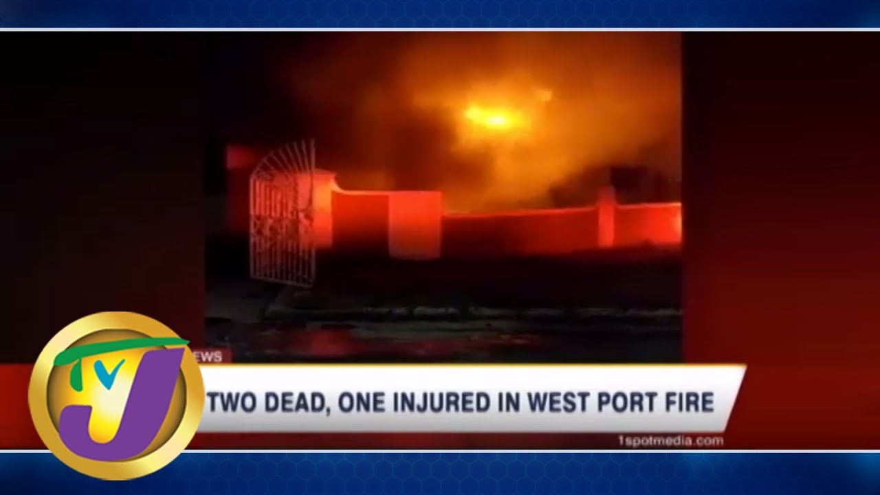 TVJ News: 2 Dead, 1 Injured in Portmore Fire -May 10 2019