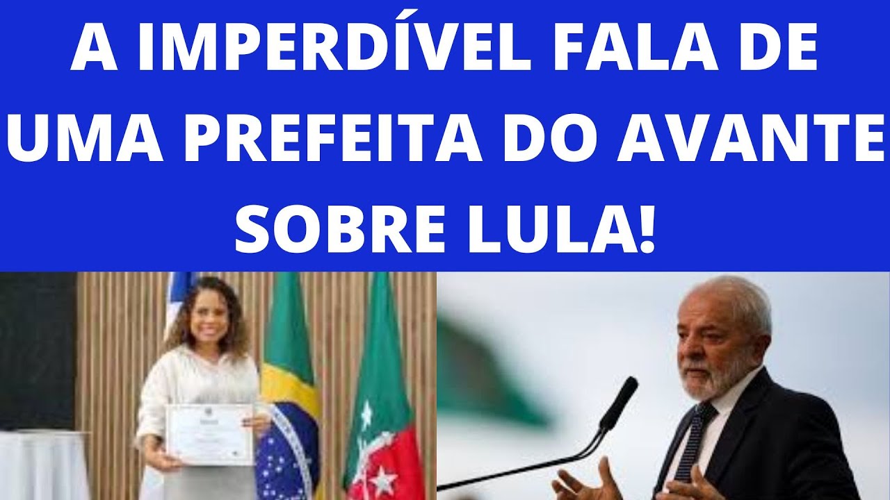 Prefeita do Avante faz fala imperdível sobre Lula!