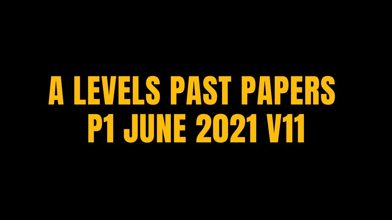 A LEVELS PAST PAPERS P1 JUNE 2021 V11