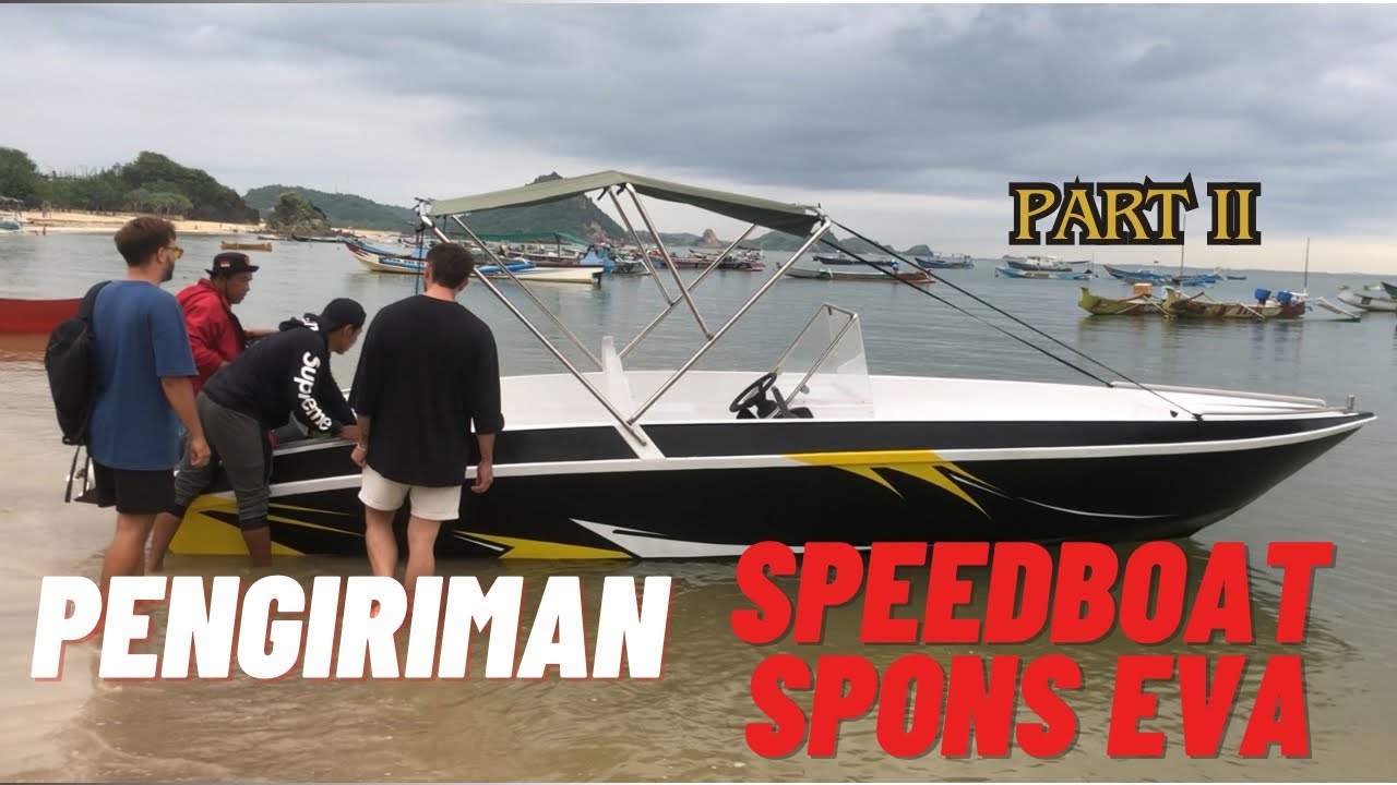 Part 2 Pengiriman Perahu Spons Eva, Pesanan Bule Spanyol Ternyata!!!