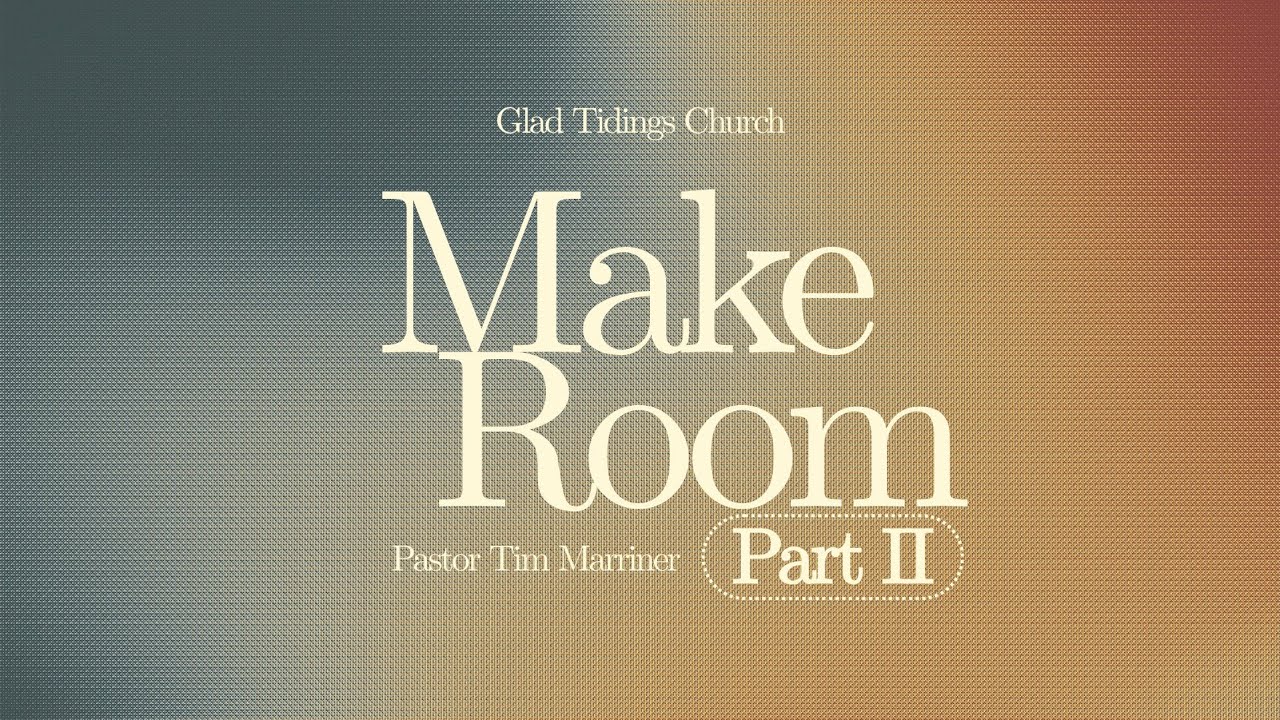 Make Room: Part II w/ Pastor Tim Marriner