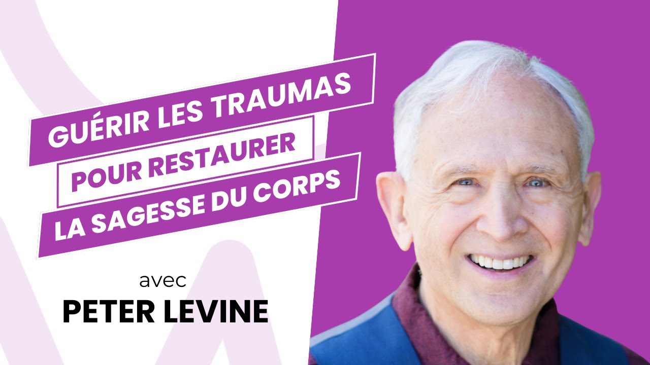 Guérir les traumas avec Peter Levine et la Somatic Experiencing