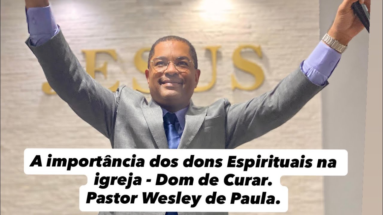 Dom de Curar. - Importância dos Dons Espirituais  -  Pastor Wesley de Paula.   
