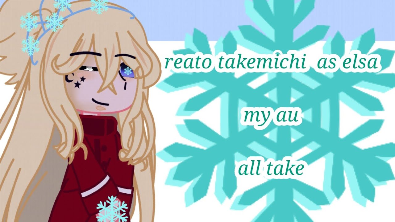 tokyo revengers react to takemichi as elsa 💢(my au) 💢 allfem.take
