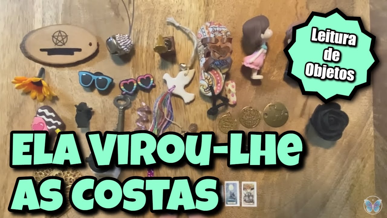 Ela Virou-lhe as Costas 🙏🏼💗 Leitura de Objetos