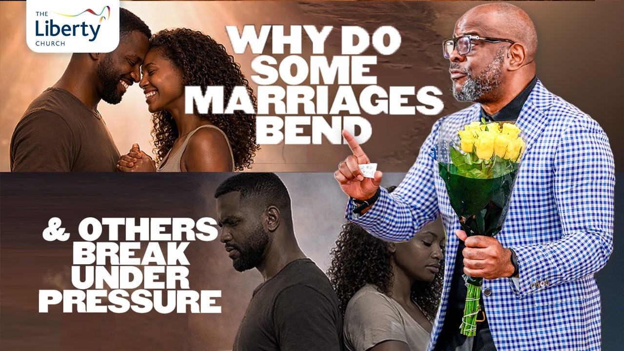 Why Do Some Marriages Bend & Others Break Under Pressure | Dr Sola Fola-Alade | The Liberty Church
