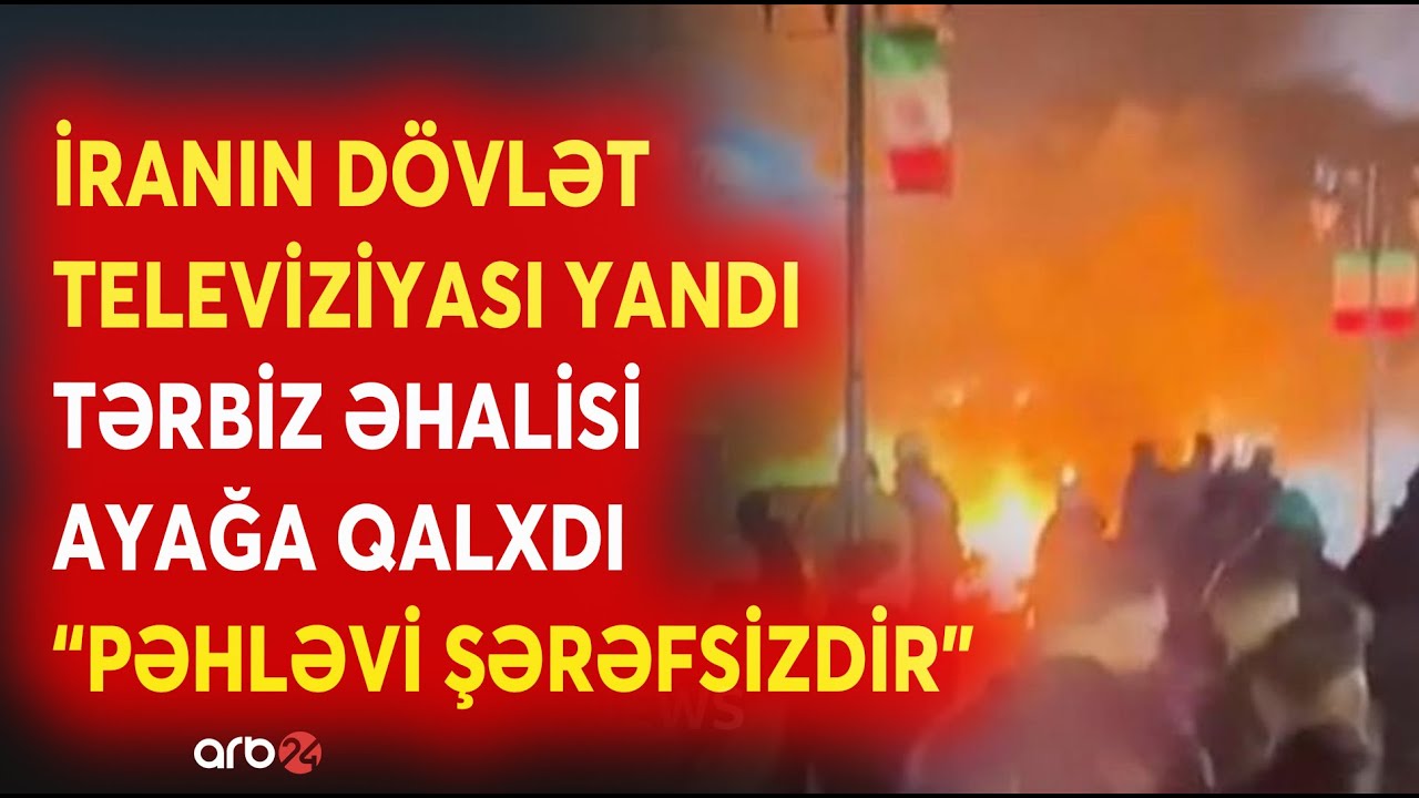 SON DƏQİQƏ! İran DÖVLƏT TELEVİZİYASI YANDIRILDI - Təbriz əhalisi AYAĞA QALXDI - NƏ BAŞ VERİR ?